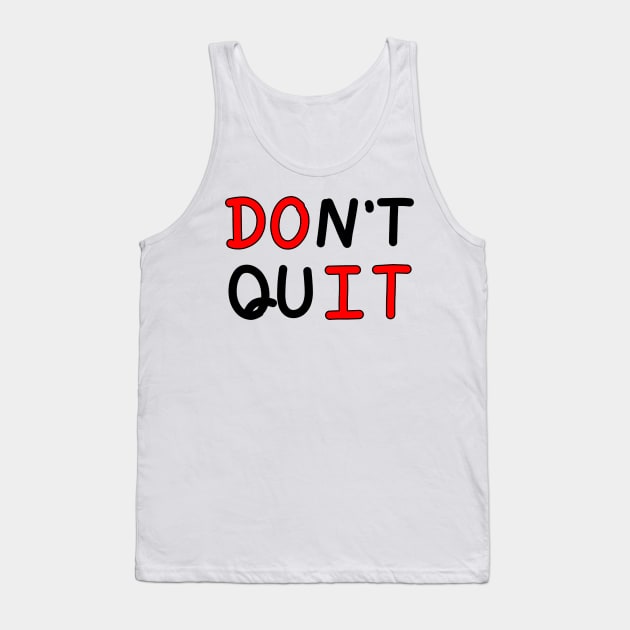 An inspirational handwritten quote, don't quit and do it. Self confidence, improvement, encouragement, success personality concept. Tank Top by Nalidsa